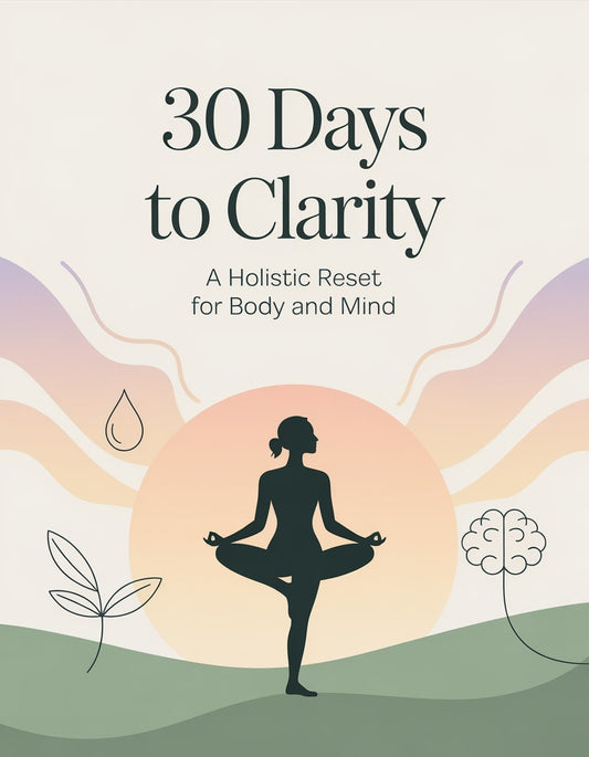 30 Days to Clarity: A Holistic Reset for Body and Mind
