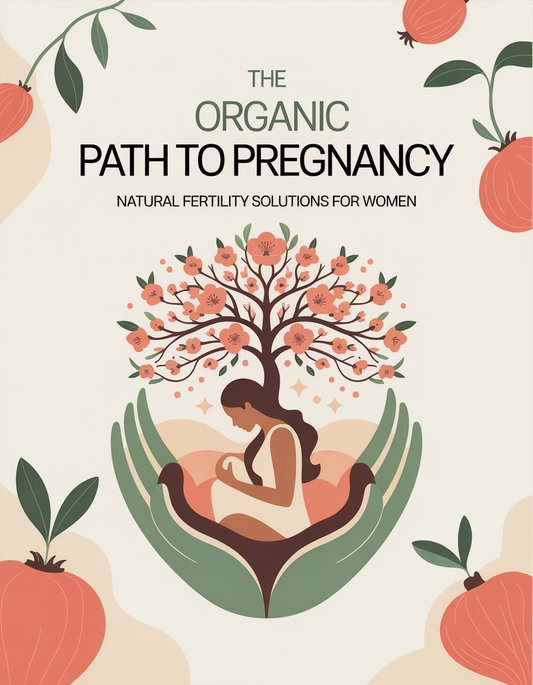 The Organic Path to Pregnancy: Natural Fertility Solutions for Women