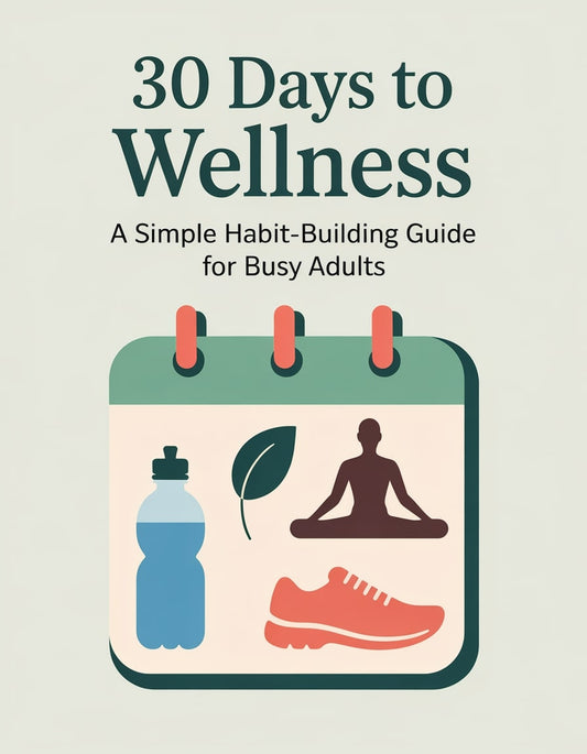 30 Days to Wellness: A Simple Habit-Building Guide for Busy Adults