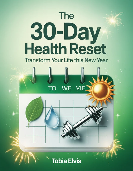 The 30-Day Health Reset: Transform Your Life This New Year