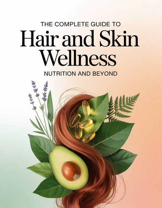 The Complete Guide to Hair and Skin Wellness: Nutrition and Beyond