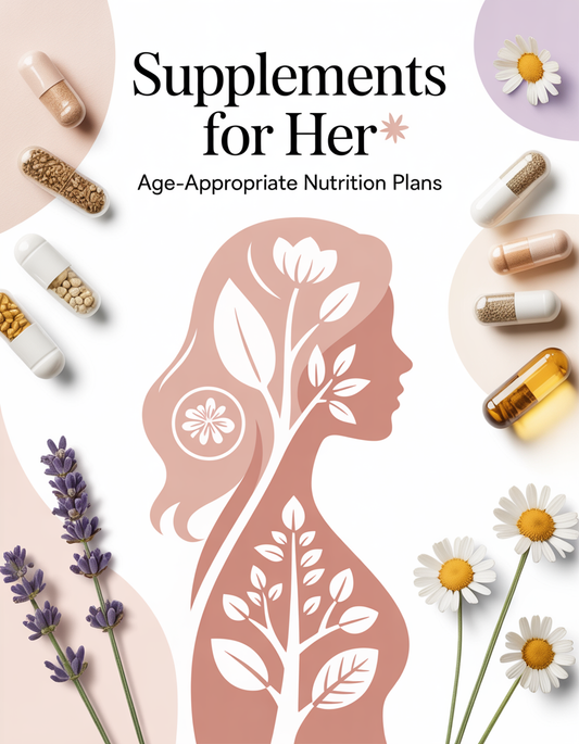 Supplements for Her: Age-Appropriate Nutrition Plans