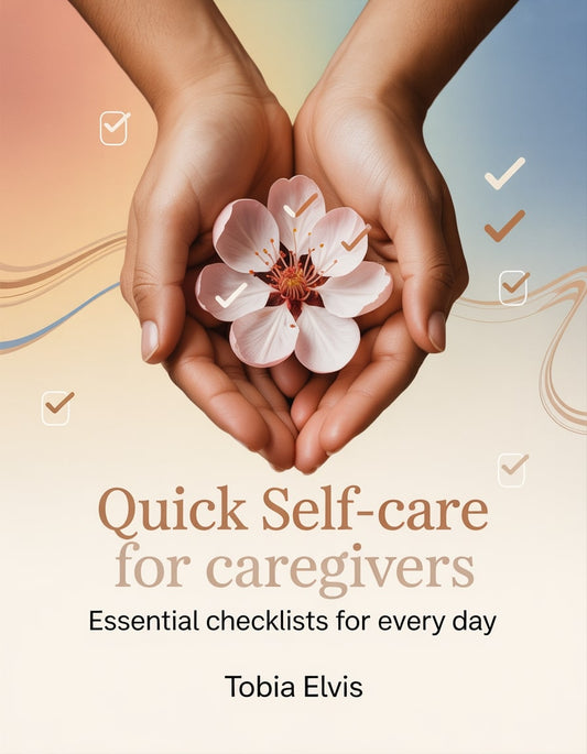 Quick Self-Care for Caregivers: Essential Checklists for Every Day